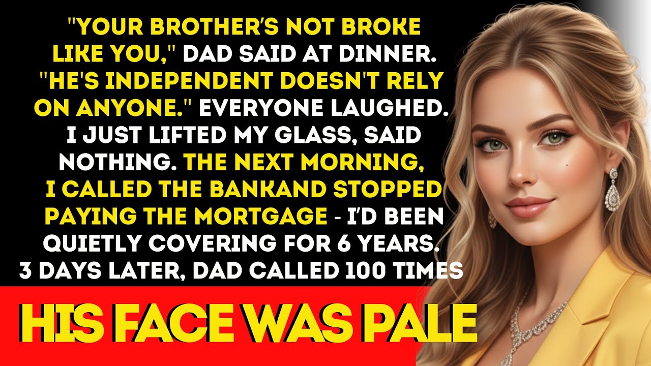 My dad bragged “your brother’s not broke like you” at dinner—he didn’t know I paid their mortgage.
