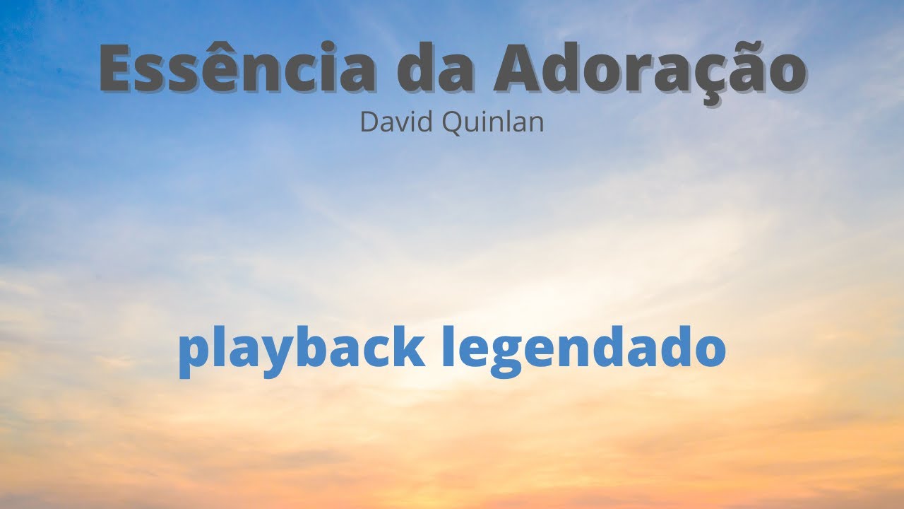 Essência da Adoração David Quilan  ( PLAYBACK LEGENDADO )