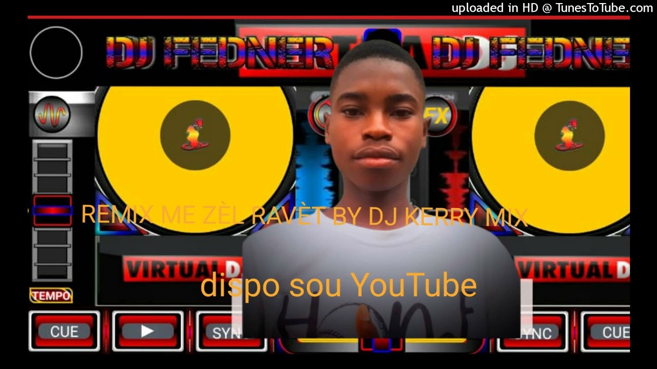 REMIX ME ZÈL RAVÈT BY DJ KERRY MIX HAÏTI METE KAS SVP