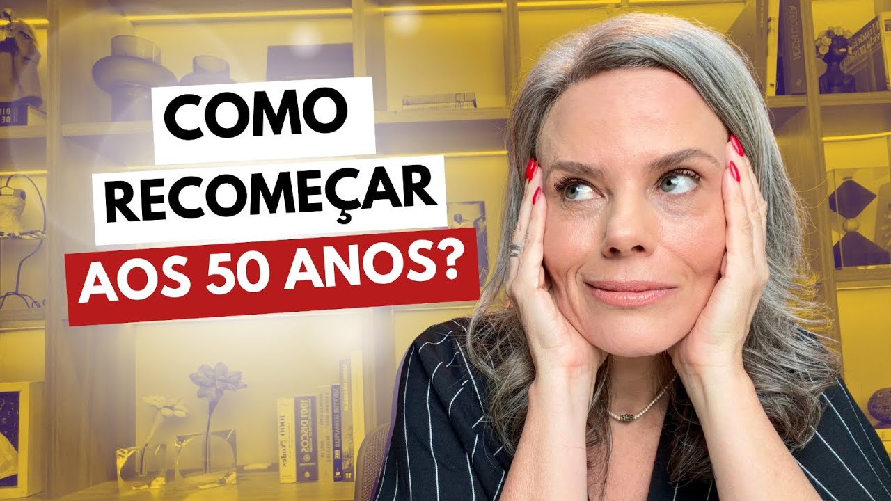 COMO RECOMEÇAR DEPOIS DOS 50 ANOS COM MAIS CORAGEM, CLAREZA E PROPÓSITO