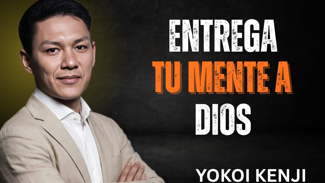 ¿Cómo entregar tu mente a Dios para fortalecerte y vivir en completa paz? | Yokoi Kenji