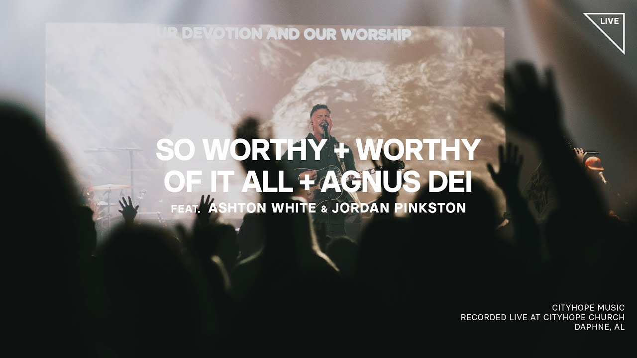 So Worthy + Worthy of it All + Agnus Dei - CityHope Music