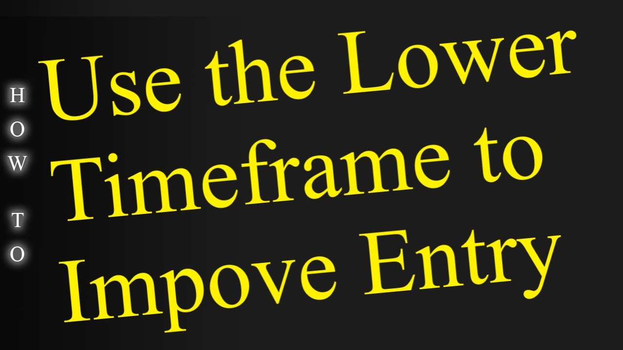 How to Use the Lower Timeframe to Improve Entry