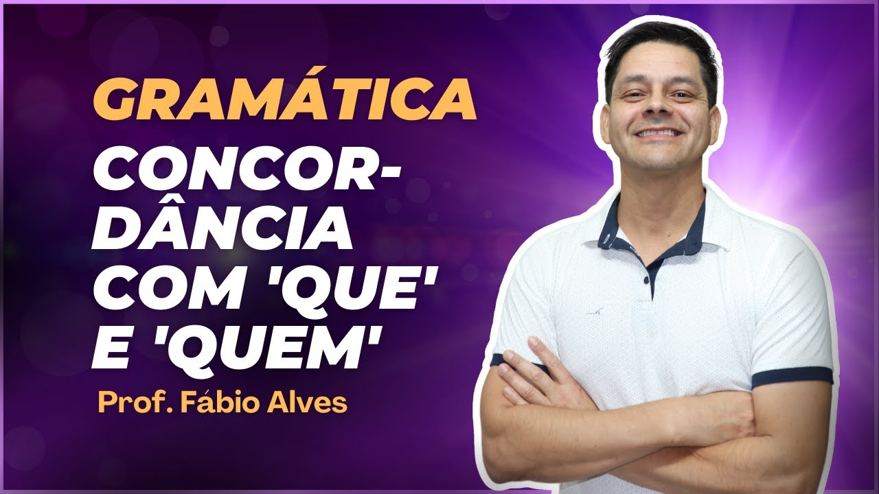Concordância com o ''que'' e com o ''quem'' - Atualização da aula 7