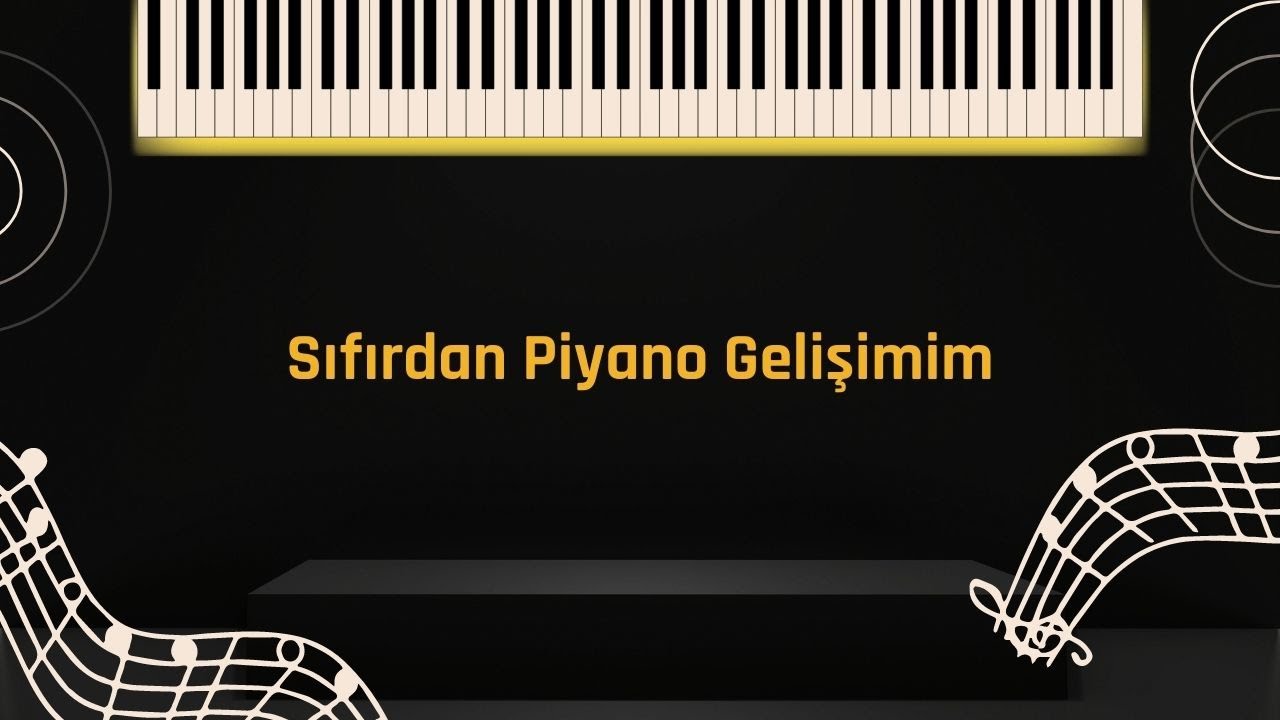 Sıfırdan Piyano Gelişimim - 21 Ay - Piano Progress in 21 Month