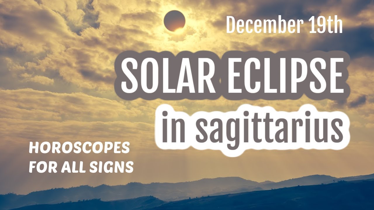 SOLAR ECLIPSE IN SAGITTARIUS - All Signs - December 4th 2021
