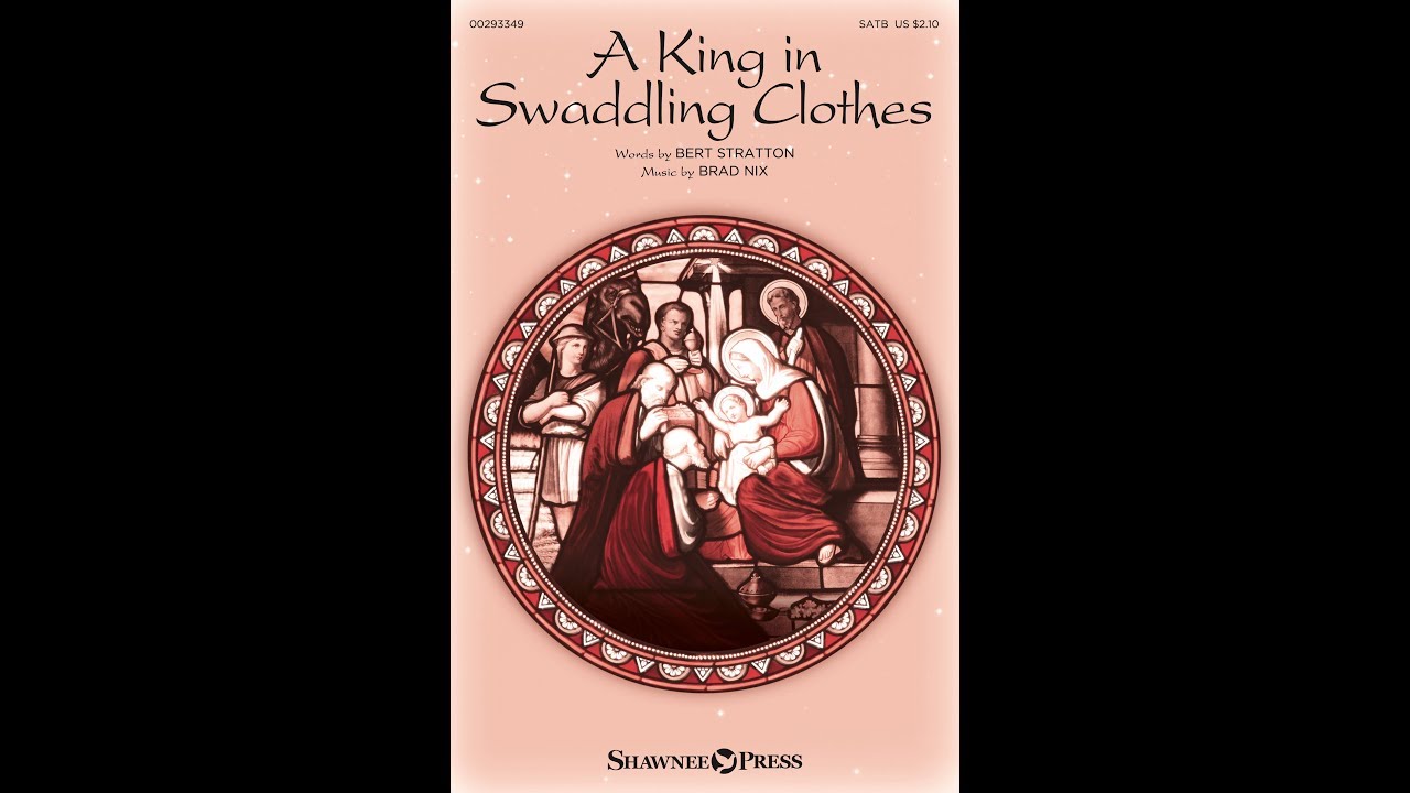 A KING IN SWADDLING CLOTHES (SATB Choir) - Bert Stratton/Brad Nix