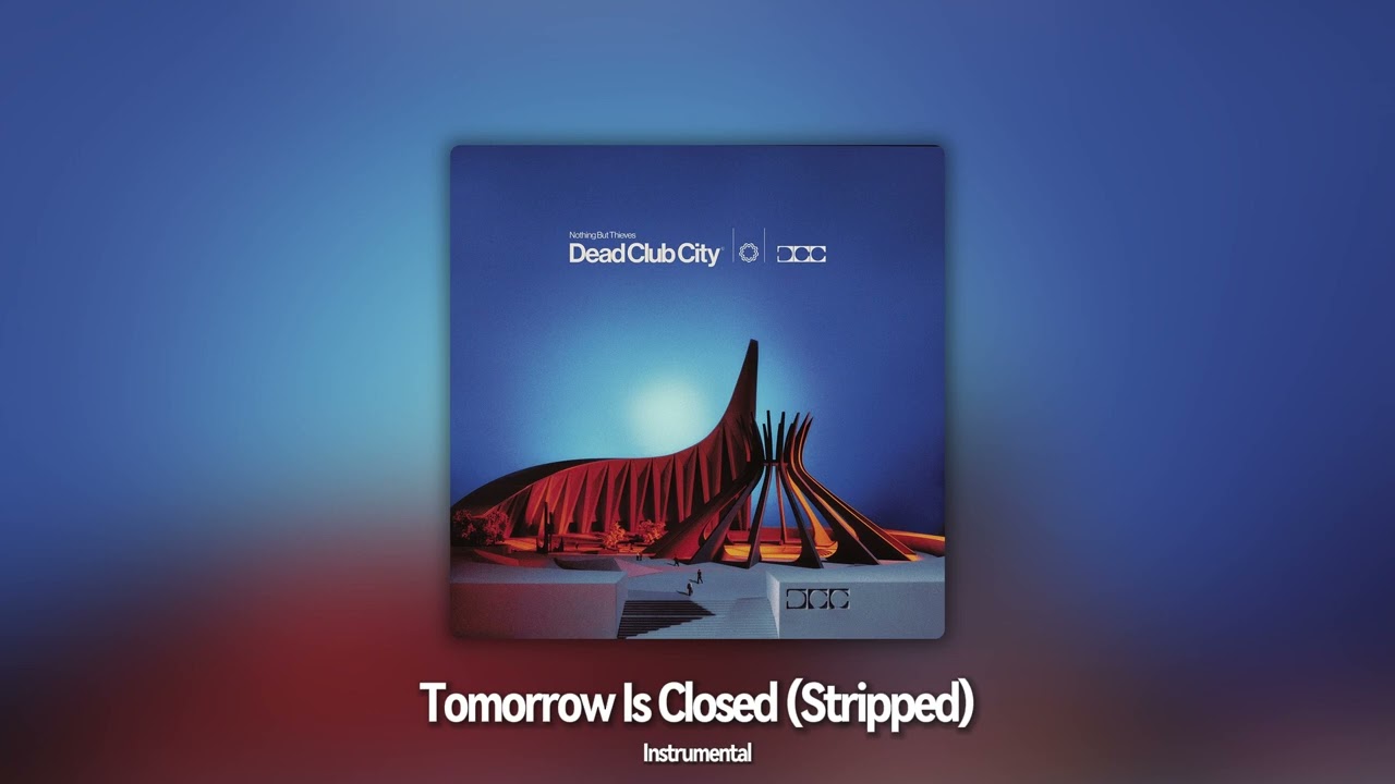 Tomorrow Is Closed (Stripped) • Instrumental • Nothing But Thieves
