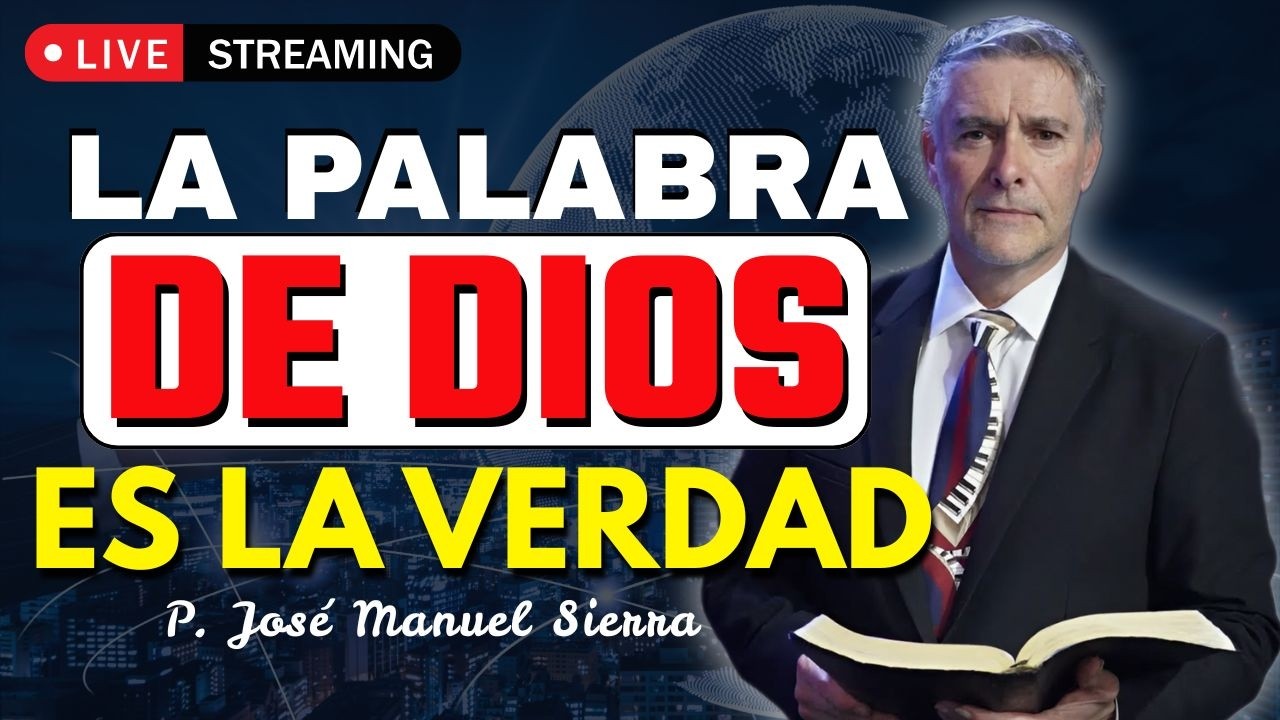 La Palabra de Dios es la Única Verdad | Discernimiento Bíblico | P. JOSÉ MANUEL SIERRA