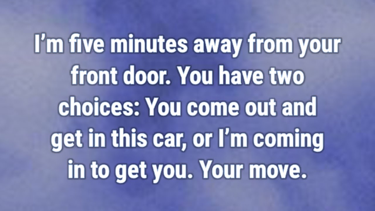 💟 I’m five minutes away from your front door....
