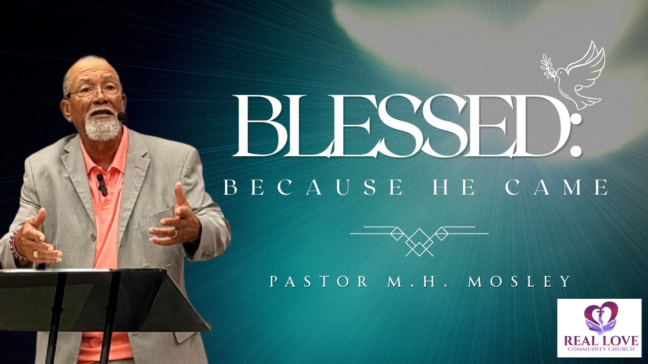 Blessed Because He Came | Pastor M.H. Mosley | Real Love Community Church