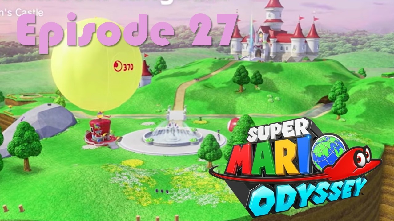 Super Mario Odyssey: Episode 27 Mushroom Kingdom