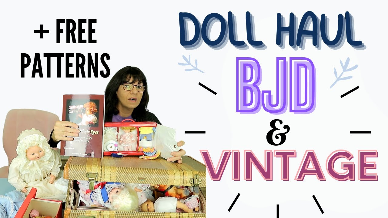 Doll Haul - DOLLS - BJD - Vintage - free Patterns -Doll thrift with ME 👀