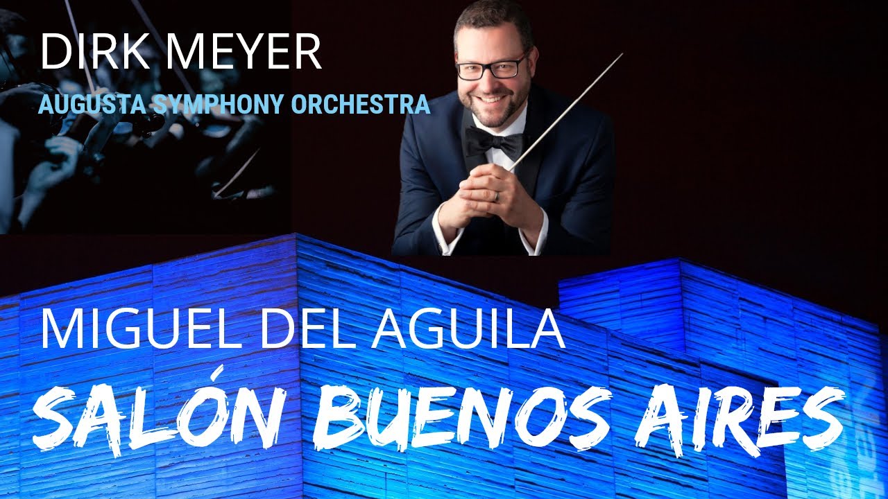 orchestra SALON BUENOS AIRES Miguel del Aguila Augusta Symphony Orchestra Dirk Meyer LatinClassical