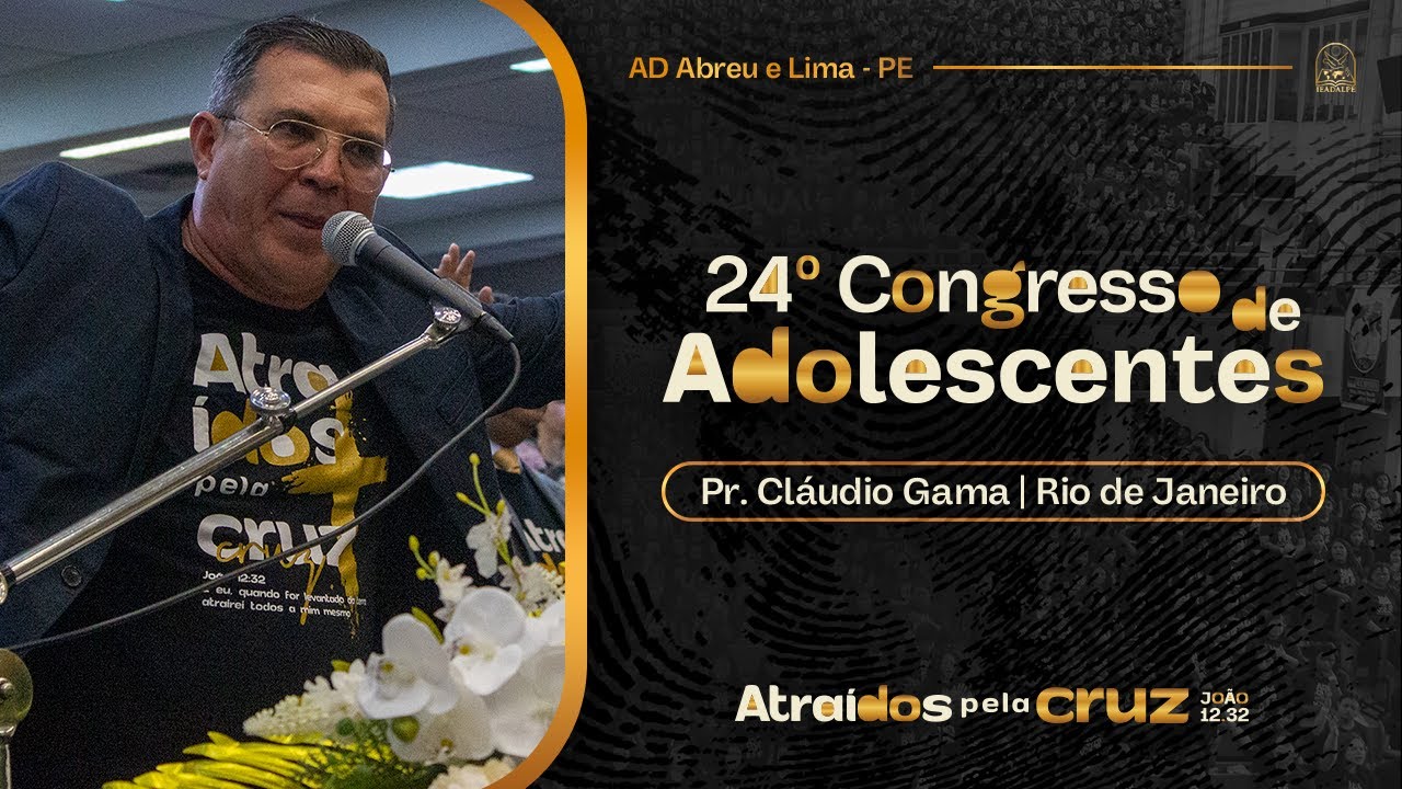 Pr. Cláudio Gama - 24º Congresso de Adolescentes - Ieadalpe - 21/07/2025.