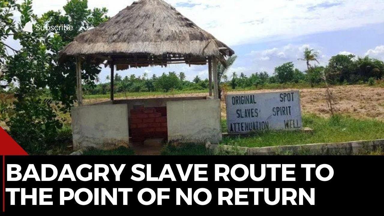 Badagry Slave Route: Journey To The Point Of No Return