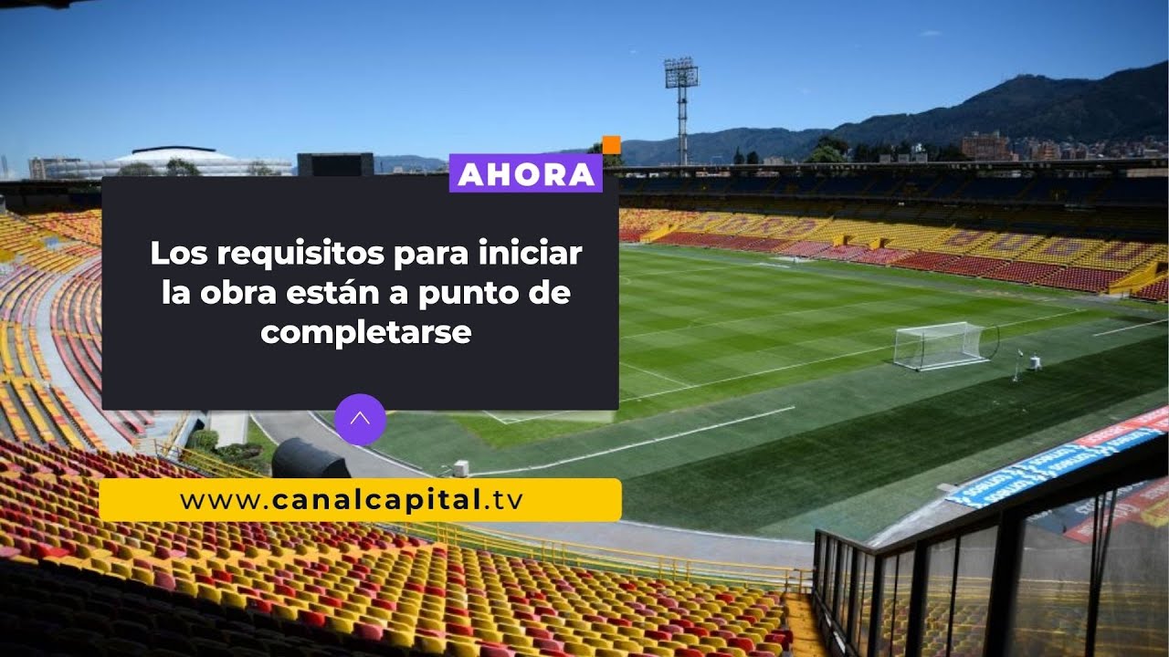 Bogotá proyecta un estadio El Campín apto para eventos internacionales | Deportes