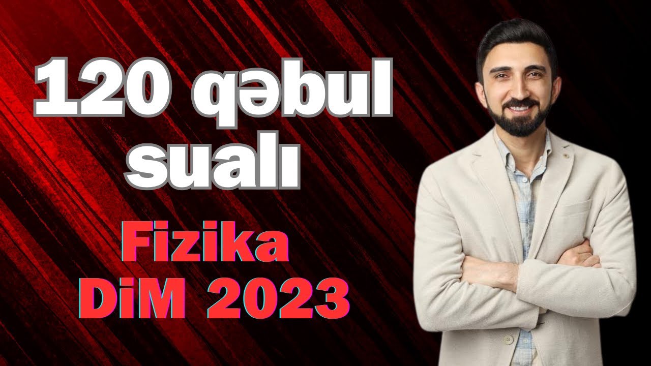 Fizikadan 2023cü il imtahan suallarının izahı. Fizika DİM 2023. Fizikadan 120 qəbul sualı. #dim2023