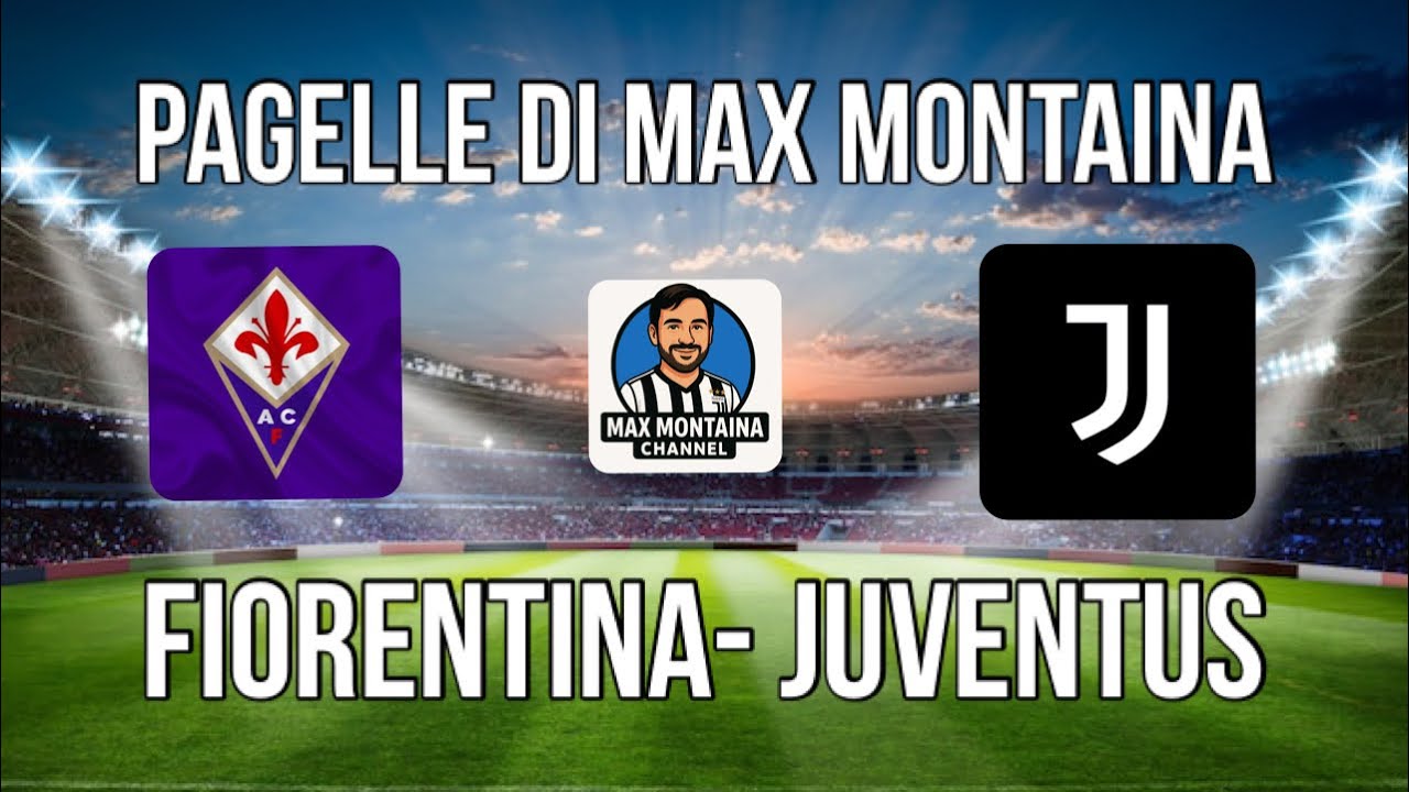 FIORENTINA   JUVENTUS   PAGELLE DI MAX MONTAINA