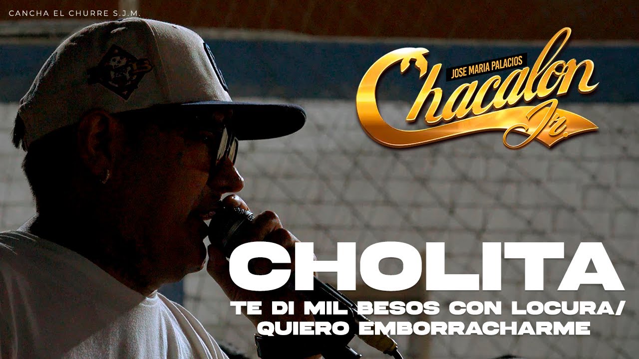 Chacalón Jr - Cholita/ Te di Mil Besos con Locura/ Quiero Emborracharme