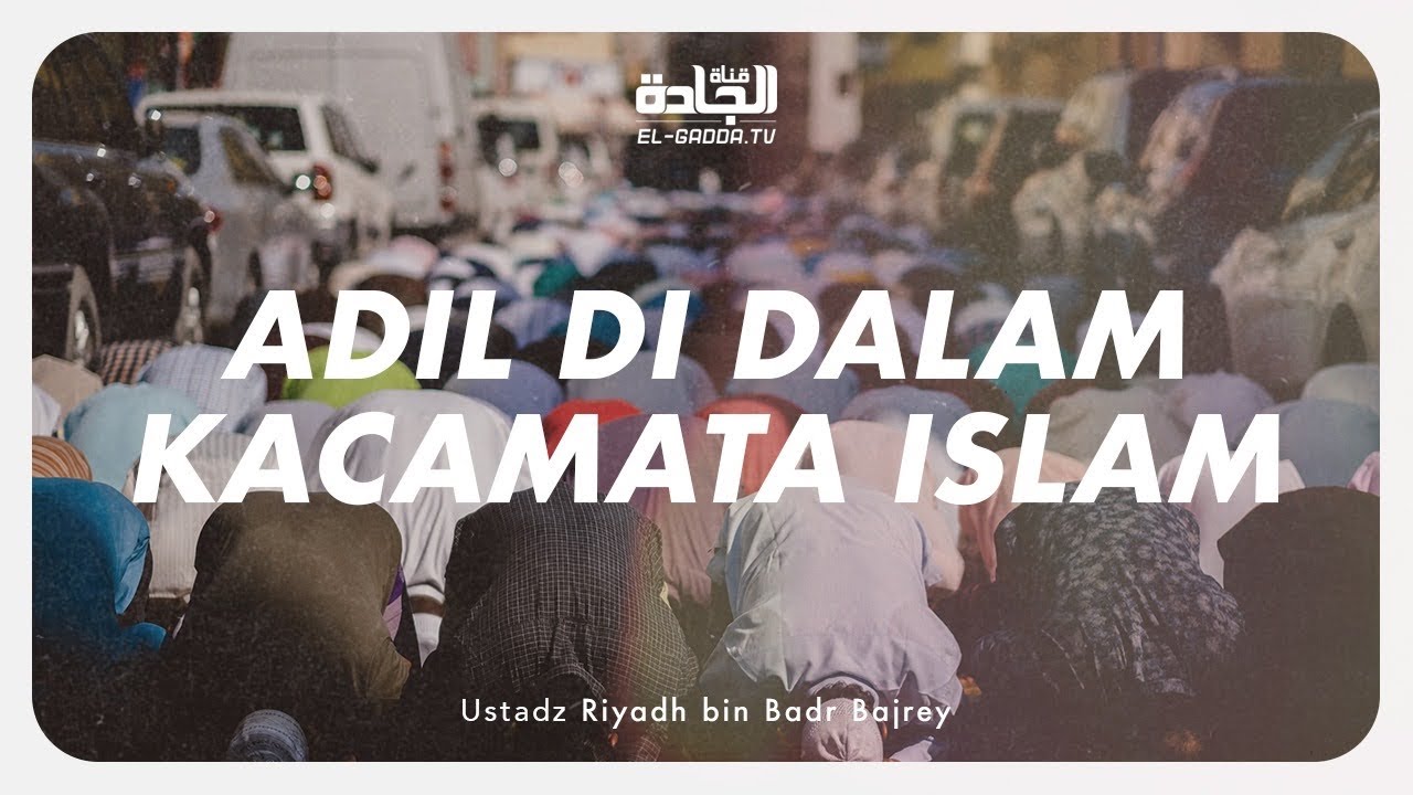 Adil di dalam Kacamata Islam - Ustadz Riyadh bin Badr Bajrey.