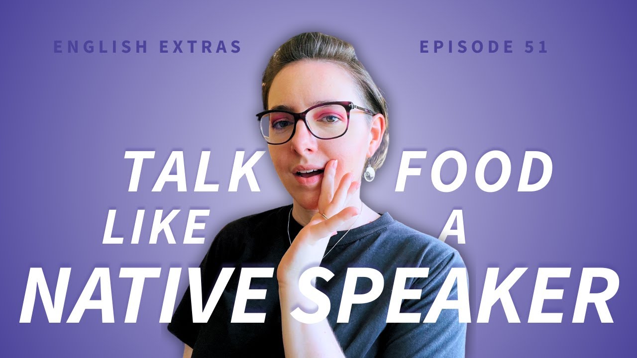😋 From Yum to Yuck: Talking About Food Like a Native Speaker | B2-C2 English Podcast