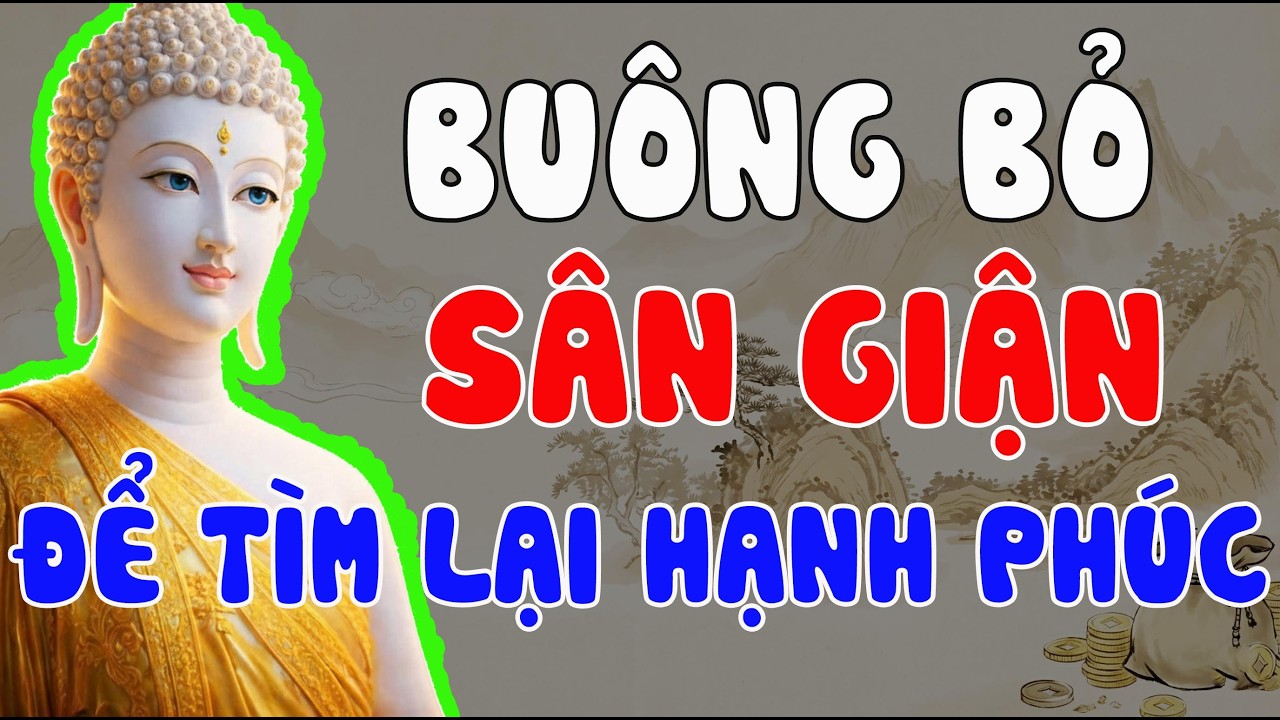PHẬT DẠY BUÔNG SÂN GIẬN ĐỂ BÌNH YÊN NỘI TÂM – CHỮA LÀNH KHỔ ĐAU, TÌM LẠI HẠNH PHÚC ĐÍCH THỰC