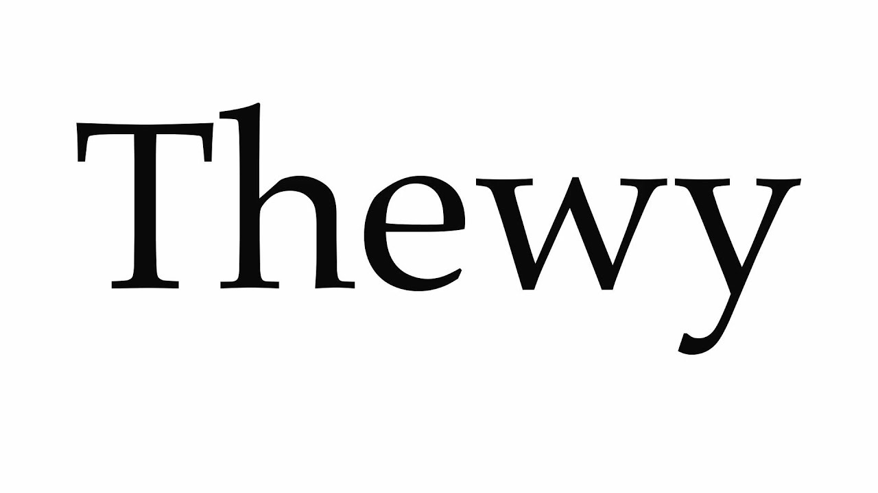 How to Pronounce Thewy