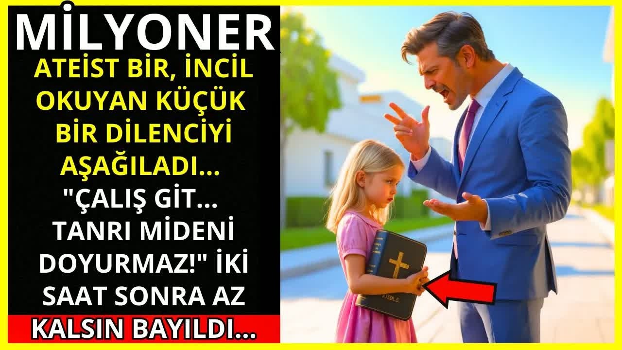 ATEİST BİR MİLYONER KÜÇÜK BİR DİLENCİYİ AŞAĞILADI： ＂ÇALIŞ, TANRI MİDENİ DOYURMAZ!＂....