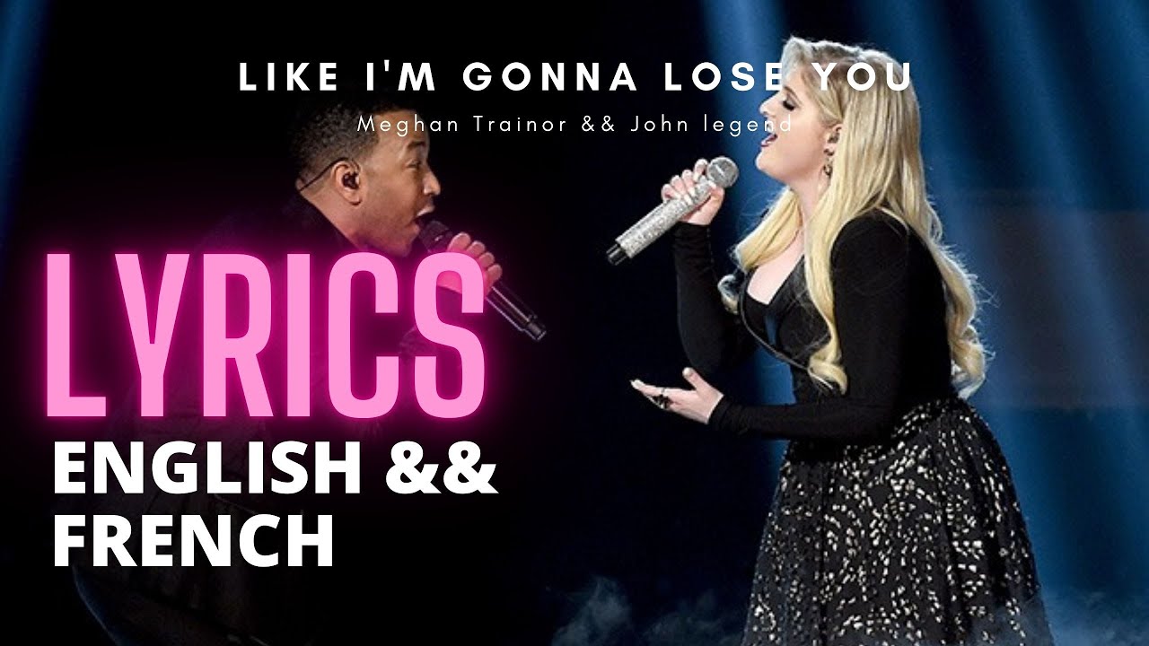 Like I'm Gonna Lose You - Meghan Trainor & John legend - Lyrics English French. WeLyrics