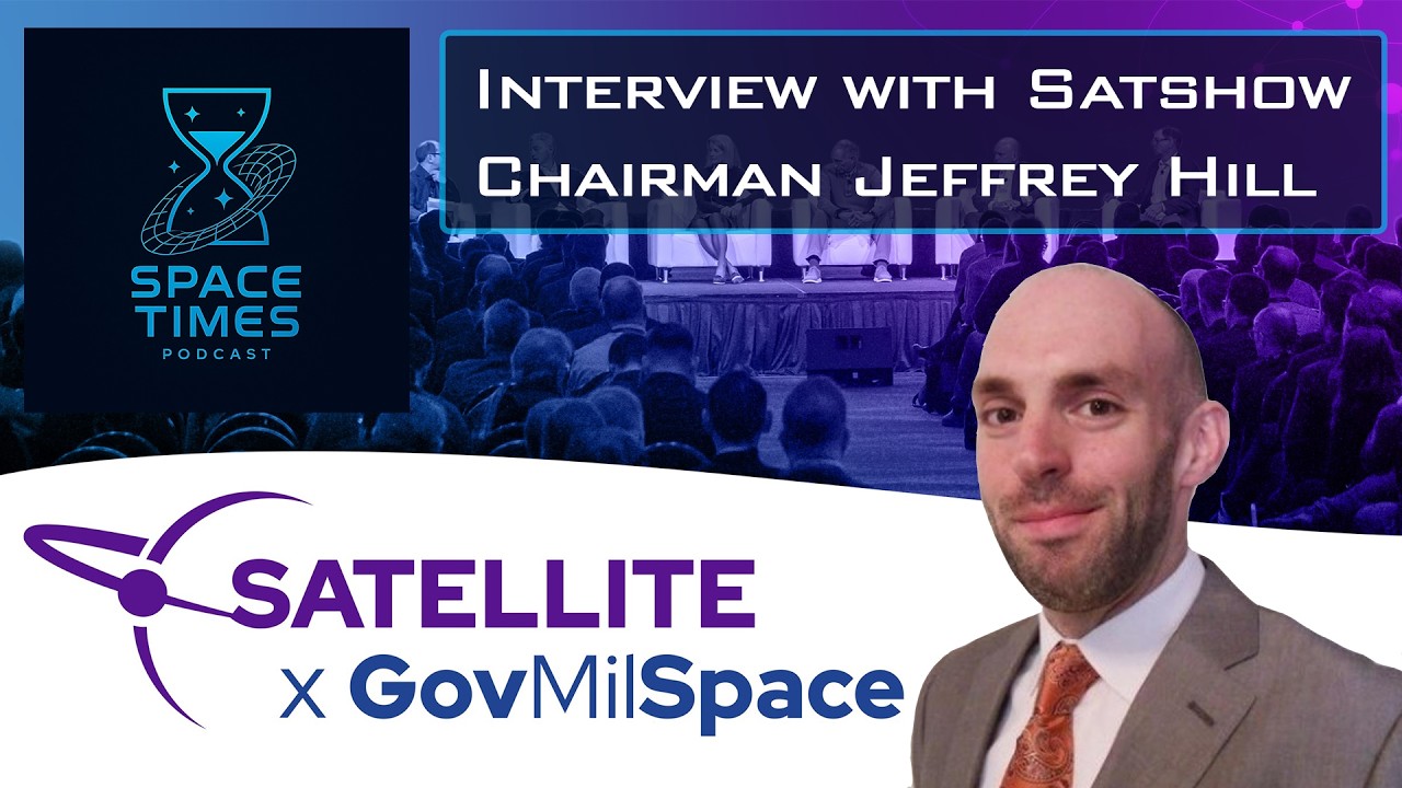 SATELLITE x GovMilSpace Conference Chairman Jeffrey Hill Interview