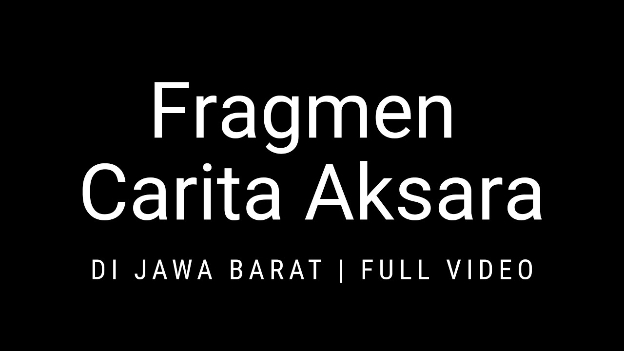 Fragmen Carita Aksara [Di Jawa Barat Full Video]