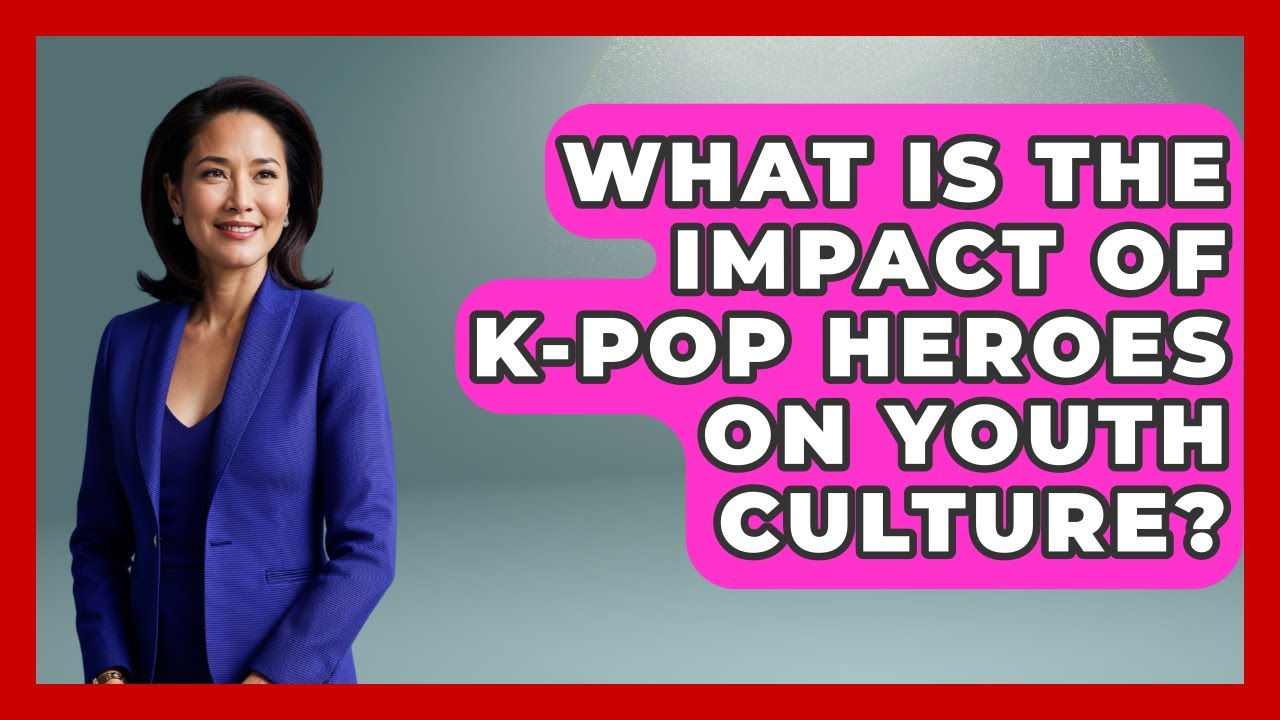 What Is the Impact of K-Pop Heroes on Youth Culture? | K Pop Heros News