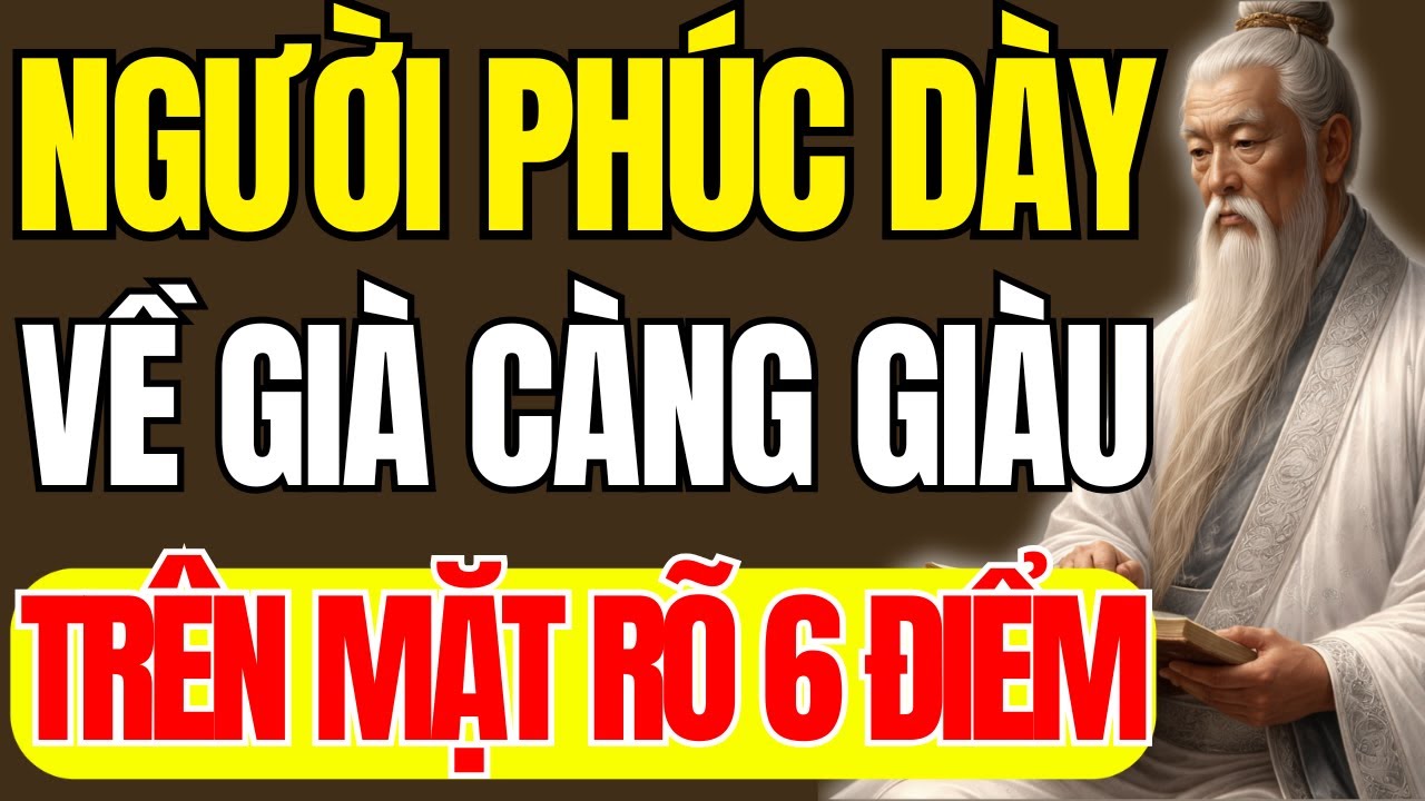 Cổ Nhân Dạy - Người Có Phúc Dày, Càng Già Càng Giàu, Trên Mặt Rõ 6 Điểm Quý Này | Triết Lý Cuộc Sống