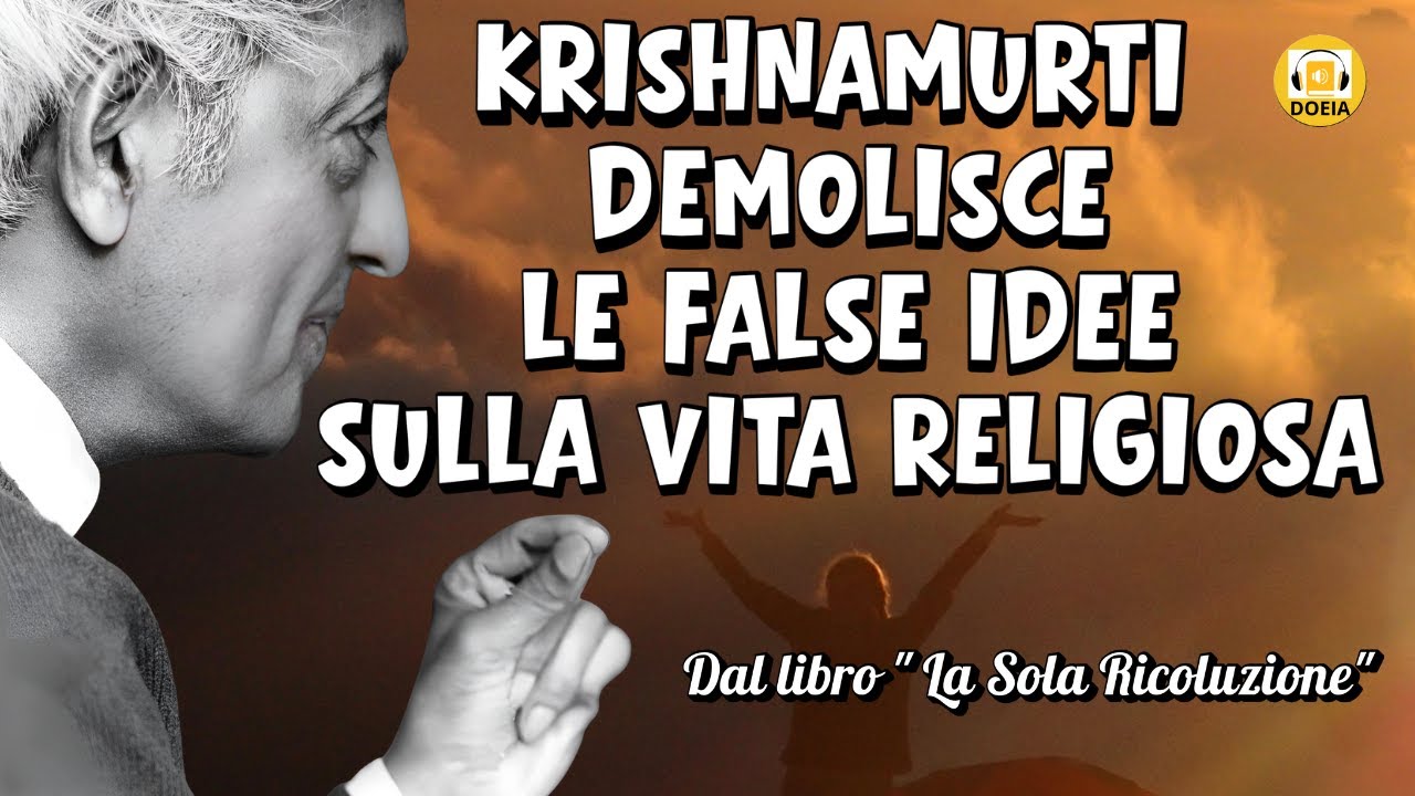 Krishnamurti demolisce le false idee sulla vita religiosa