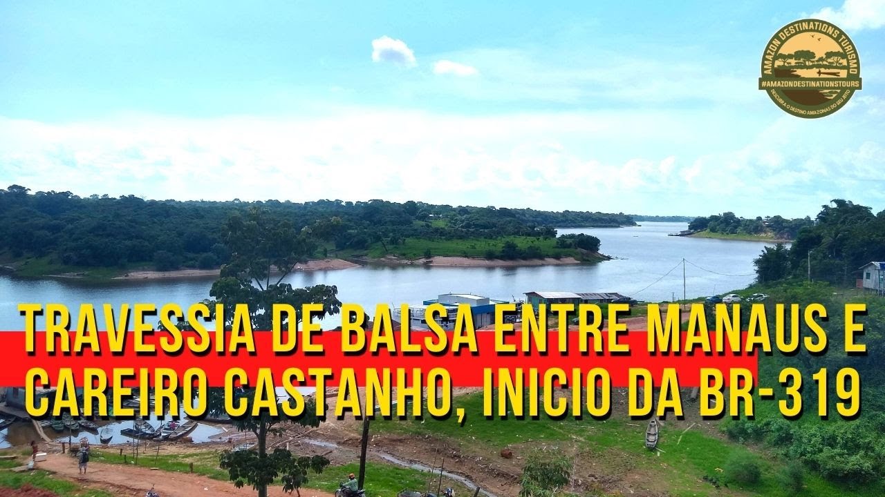 Travessia de Balsa Manaus Careiro da Várzea e Careiro Castanho e o Início da BR-319.