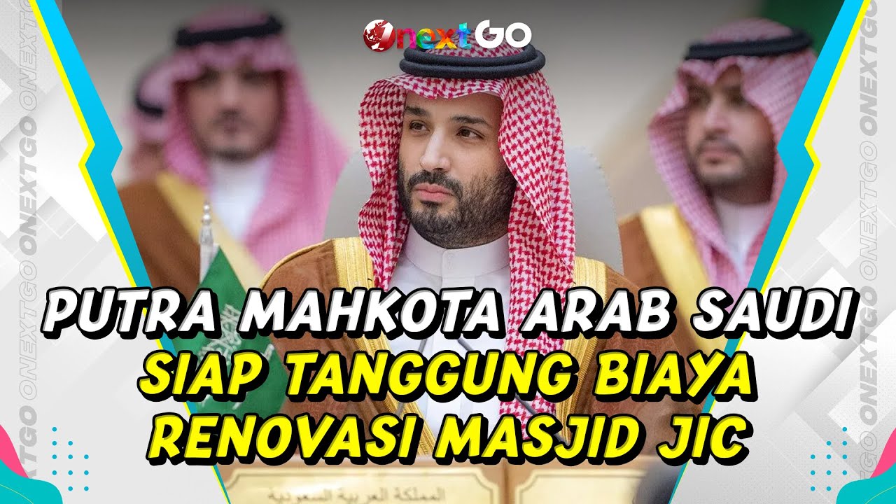Putra Mahkota Arab Saudi Siap Menanggung Biaya Renovasi Masjid JIC | Onext GO