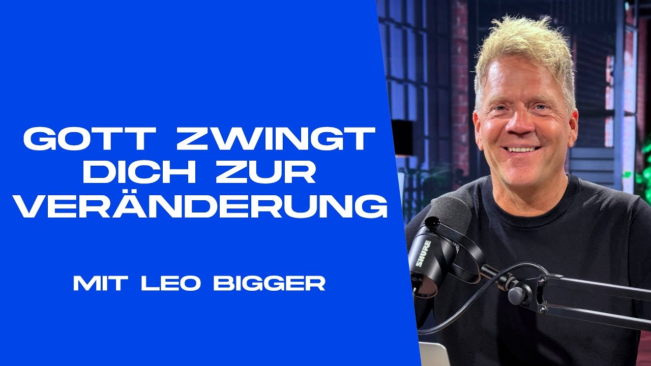 #13 Gott zwingt dich zur Ver&auml;nderung | Leadership mit Leo Bigger