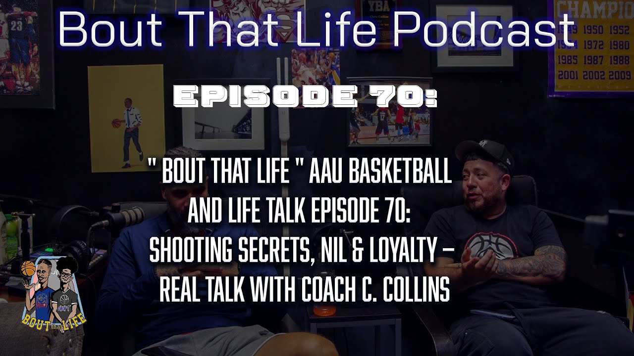 " Bout that Life " AAU Basketball and Life talk Episode 70: Shooting Secrets, NIL & Loyalty