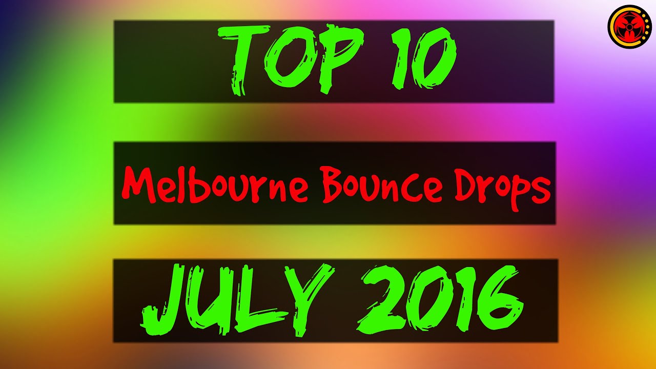 Top 10 Melbourne Bounce Drops (July 2016)