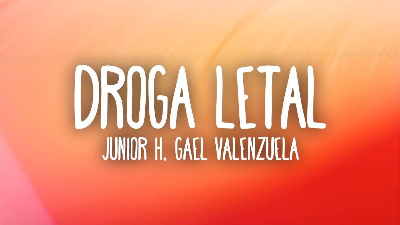 Junior H - DROGA LETAL (Letra/Lyrics) ft. Gael Valenzuela & Peso Pluma