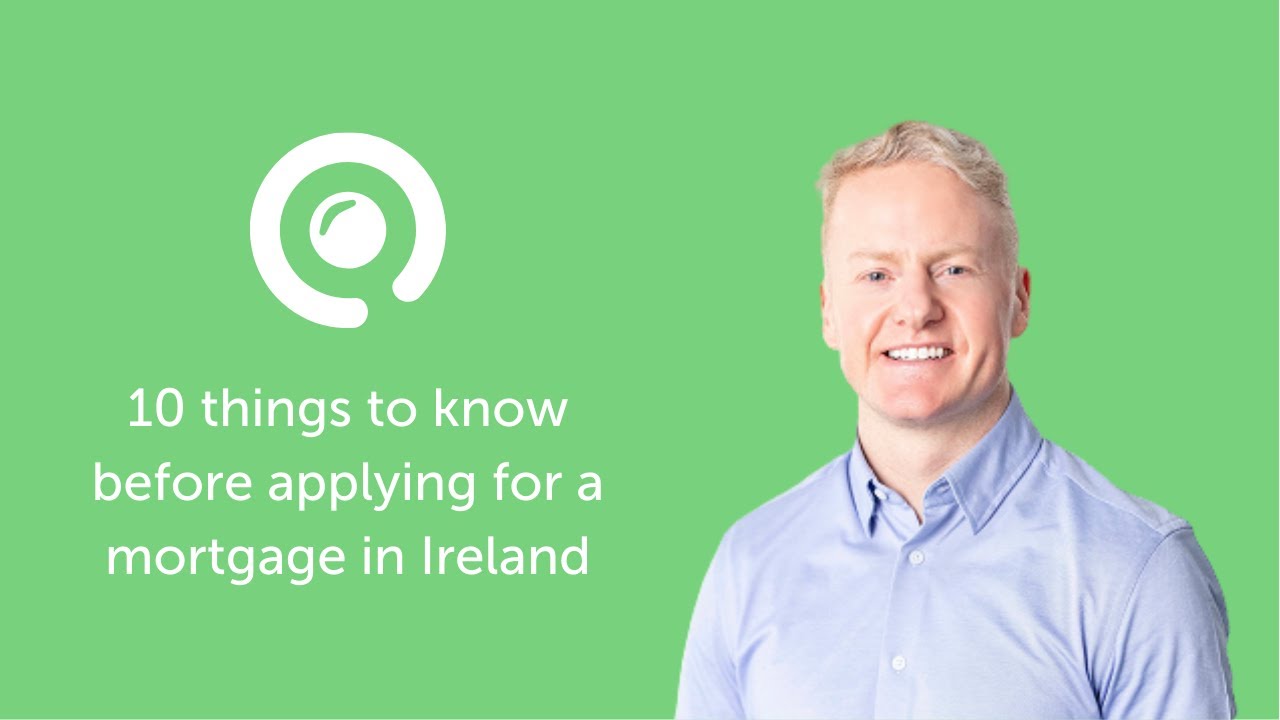 10 things to know before applying for a mortgage in Ireland