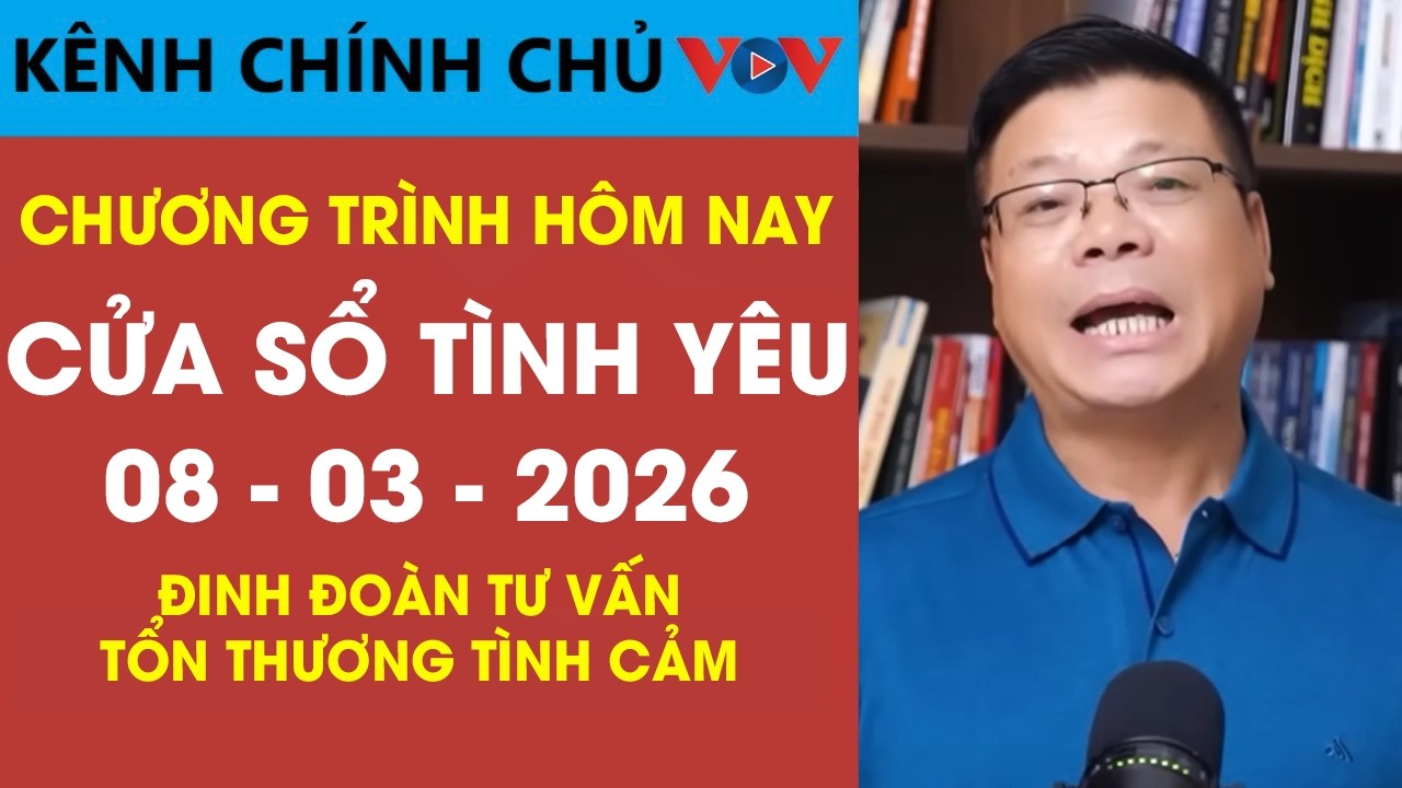 Nghe Cửa Sổ Tình Yêu VOV Ngày 08/03/2026 | Đinh Đoàn Giúp Bạn Vượt Qua Tổn Thương Tình Cảm