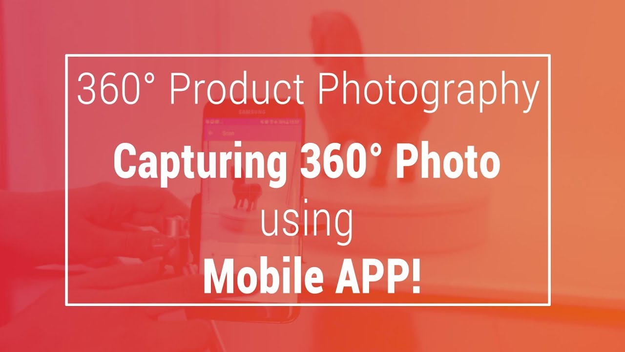 360 product photography software for mobile and desktop- 4 ways to capture 360 product photo in 2020