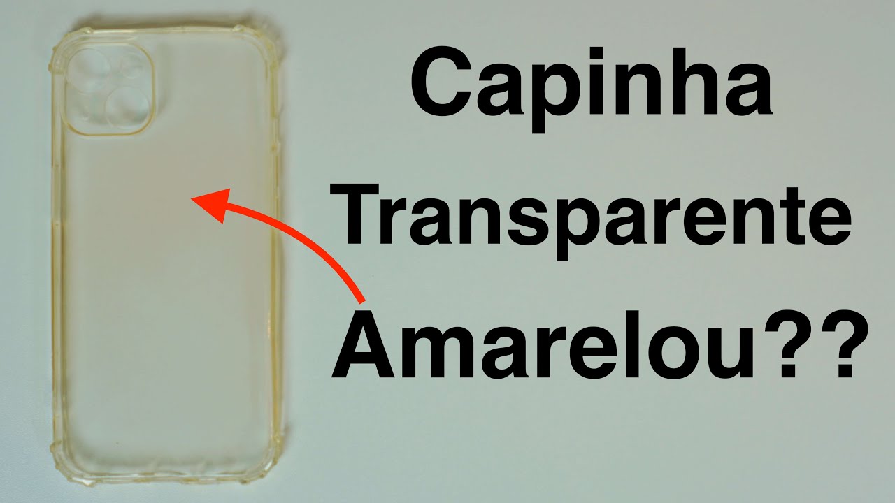 Capinha Transparente Amarelou - Dá Pra Limpar??