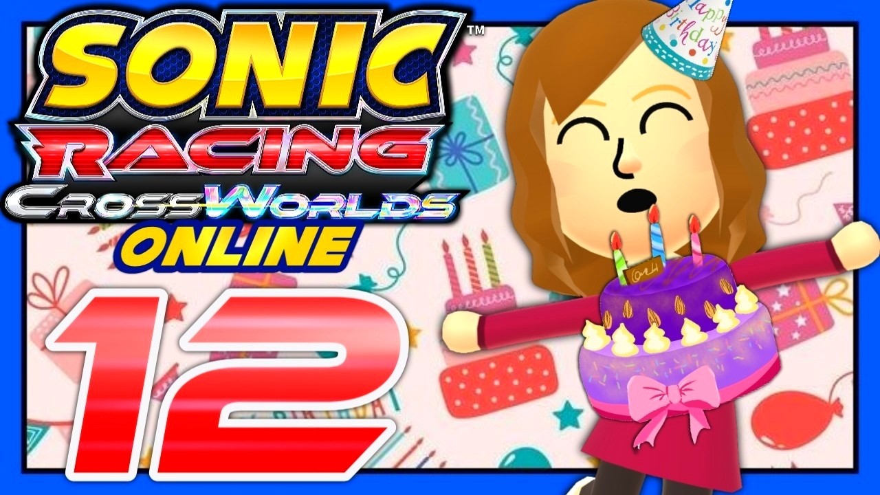 Happy Birthday to me! 🎂 | SONIC RACING: CROSSWORLDS ONLINE #12