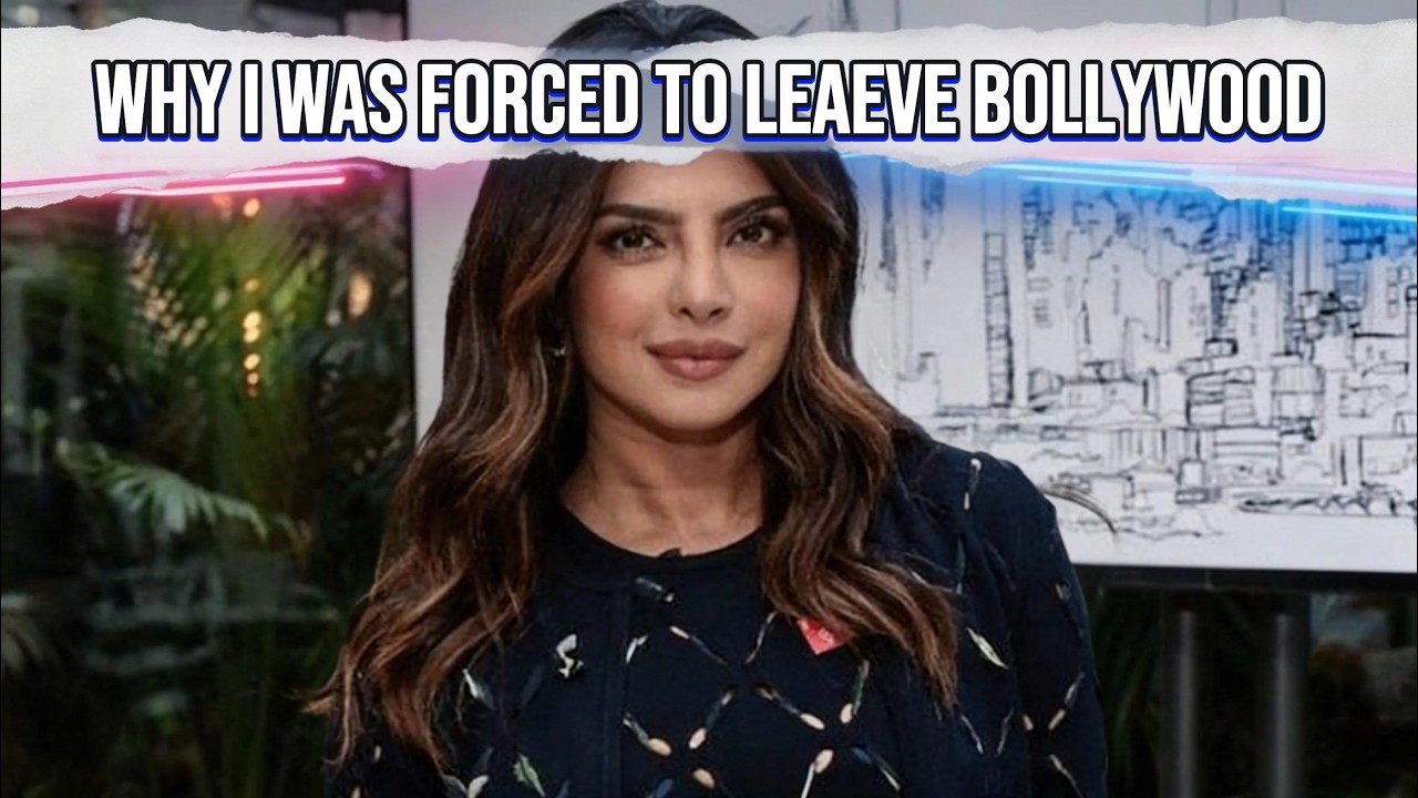 Priyanka Chopra Left India for Hollywood | The Real Reason