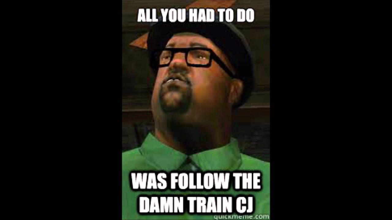 All we had to do was follow the damn train CJ!!