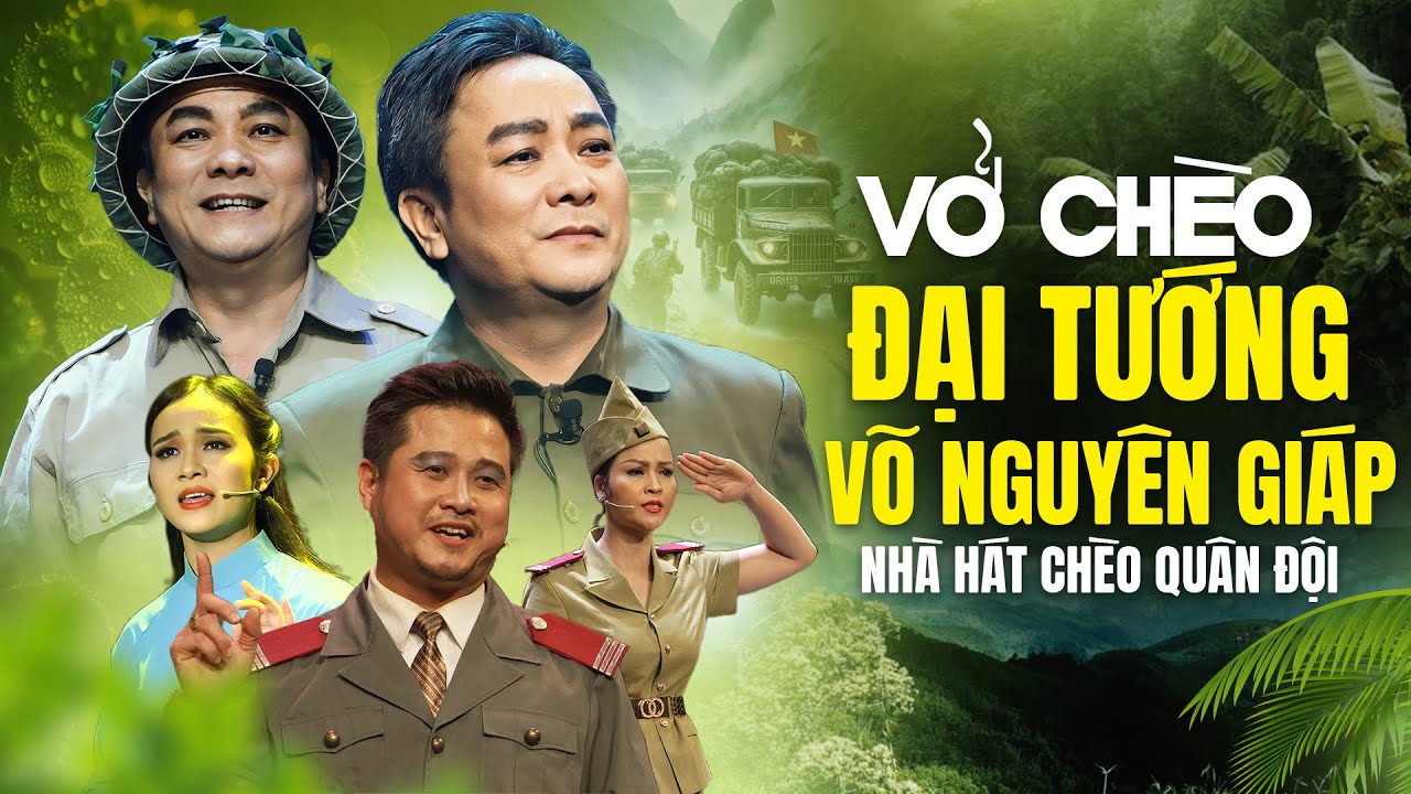 Vở Chèo Đại Tướng Võ Nguyên Giáp | Sân Khấu Chèo Hay Nhất từ Nhà Hát Chèo Quân Đội