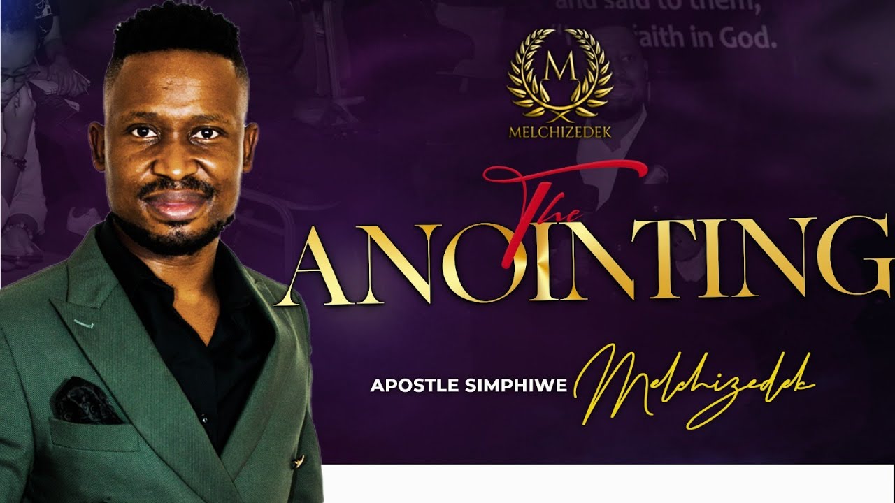 THE ANOINTING (PART 1)|| APOSTLE SIMPHIWE MELCHIZEDEK